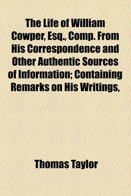 Book cover for The Life of William Cowper, Esq., Comp. from His Correspondence and Other Authentic Sources of Information; Containing Remarks on His Writings,