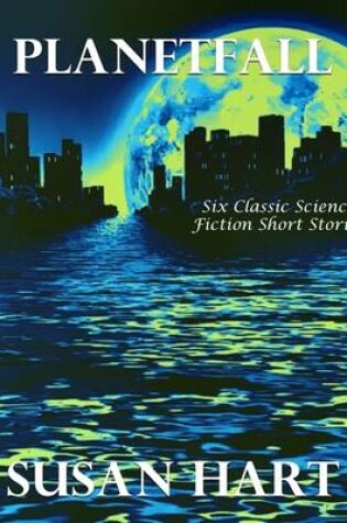 Cover of Planetfall: Six Classic Science Fiction Short Stories