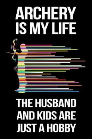 Cover of Archery Is My Life the Husband and Kids Are Just a Hobby