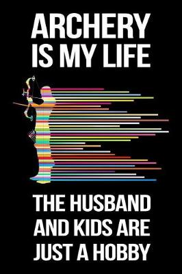 Cover of Archery Is My Life the Husband and Kids Are Just a Hobby