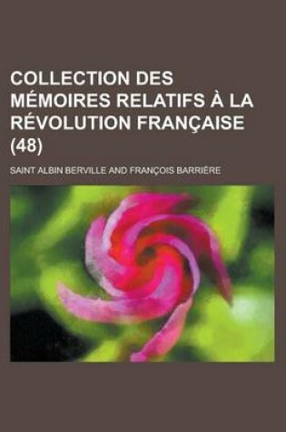 Cover of Collection Des M Moires Relatifs La R Volution Fran Aise (48)