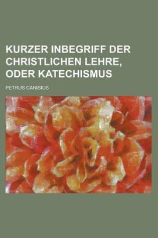 Cover of Kurzer Inbegriff Der Christlichen Lehre, Oder Katechismus