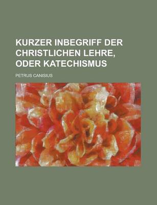 Book cover for Kurzer Inbegriff Der Christlichen Lehre, Oder Katechismus