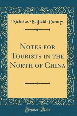 Cover of Notes for Tourists in the North of China (Classic Reprint)