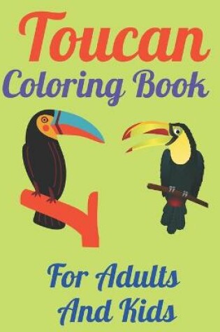 Cover of Toucan Coloring Book For Adults And Kids