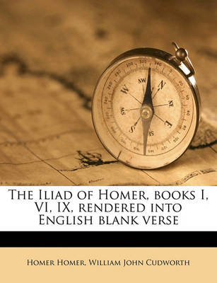 Book cover for The Iliad of Homer, Books I, VI, IX, Rendered Into English Blank Verse