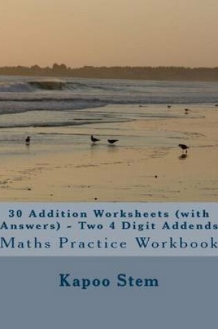 Cover of 30 Addition Worksheets (with Answers) - Two 4 Digit Addends