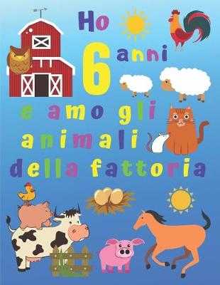 Book cover for Ho 6 anni e amo gli animali della fattoria