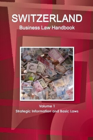 Cover of Switzerland Business Law Handbook Volume 1 Strategic Information and Basic Laws