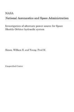 Cover of Investigation of Alternate Power Source for Space Shuttle Orbiter Hydraulic System