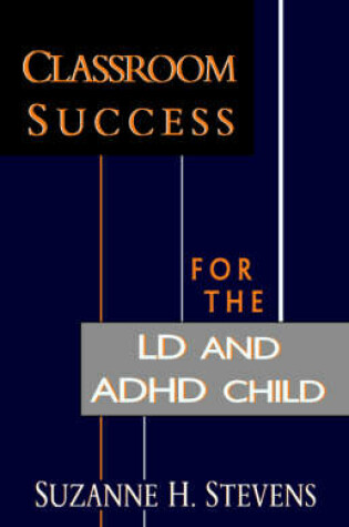 Cover of Classroom Success for the LD and ADHD Child
