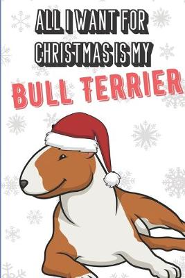 Book cover for All I Want For Christmas Is My Bull Terrier