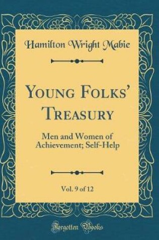 Cover of Young Folks' Treasury, Vol. 9 of 12: Men and Women of Achievement; Self-Help (Classic Reprint)