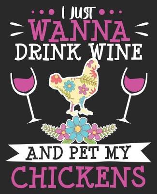 Book cover for I Just Wanna Drink Wine And Pet My Chickens