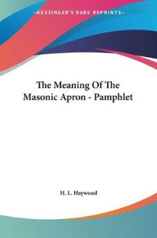 Cover of The Meaning Of The Masonic Apron - Pamphlet