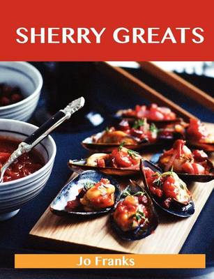 Book cover for Sherry Greats: Delicious Sherry Recipes, the Top 62 Sherry Recipes