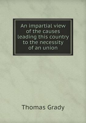 Book cover for An impartial view of the causes leading this country to the necessity of an union