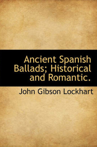 Cover of Ancient Spanish Ballads; Historical and Romantic.