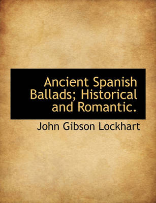 Book cover for Ancient Spanish Ballads; Historical and Romantic.