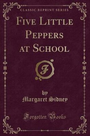 Cover of Five Little Peppers at School (Classic Reprint)