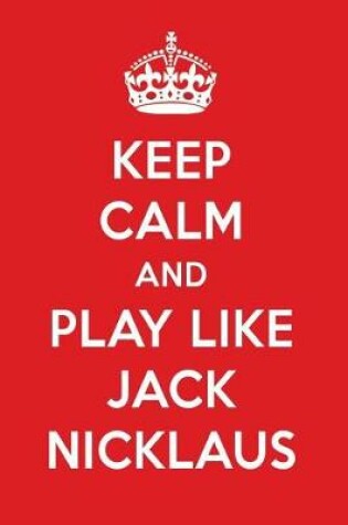 Cover of Keep Calm and Play Like Jack Nicklaus