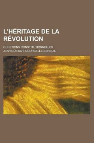 Cover of L'Heritage de la Revolution; Questions Constitutionnelles