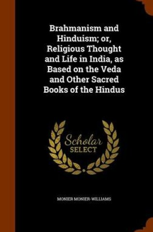 Cover of Brahmanism and Hinduism; Or, Religious Thought and Life in India, as Based on the Veda and Other Sacred Books of the Hindus