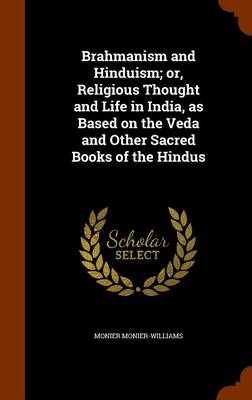 Book cover for Brahmanism and Hinduism; Or, Religious Thought and Life in India, as Based on the Veda and Other Sacred Books of the Hindus