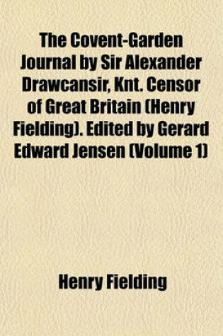 Cover of The Covent-Garden Journal by Sir Alexander Drawcansir, Knt. Censor of Great Britain (Henry Fielding). Edited by Gerard Edward Jensen (Volume 1)