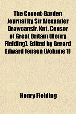 Book cover for The Covent-Garden Journal by Sir Alexander Drawcansir, Knt. Censor of Great Britain (Henry Fielding). Edited by Gerard Edward Jensen (Volume 1)