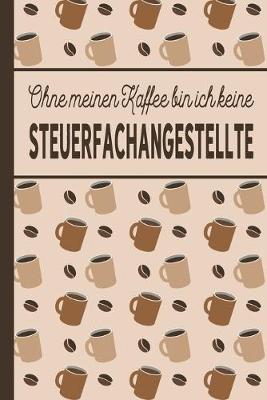 Book cover for Ohne meinen Kaffee bin ich keine Steuerfachangestellte