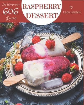 Book cover for Oh! 606 Homemade Raspberry Dessert Recipes