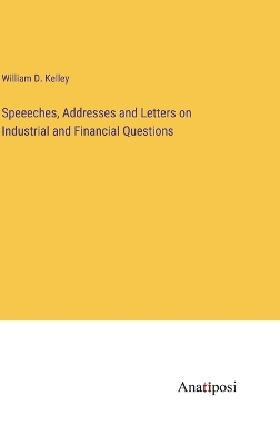 Book cover for Speeeches, Addresses and Letters on Industrial and Financial Questions