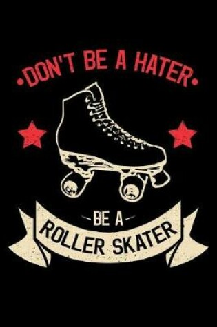 Cover of Don't Be a Hater Be a Roller Skater