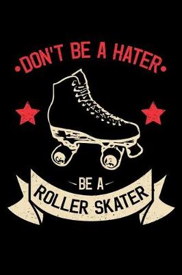 Book cover for Don't Be a Hater Be a Roller Skater