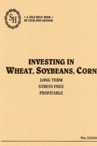 Cover of Investing in Wheat, Soybeans, and Corn