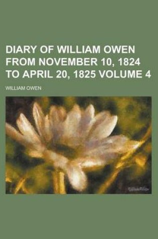 Cover of Diary of William Owen from November 10, 1824 to April 20, 1825 Volume 4