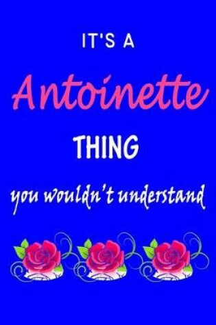 Cover of It's A Antoinette Thing You Wouldn't Understand