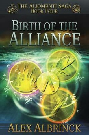 Cover of Birth of the Alliance (The Aliomenti Saga - Book 4)