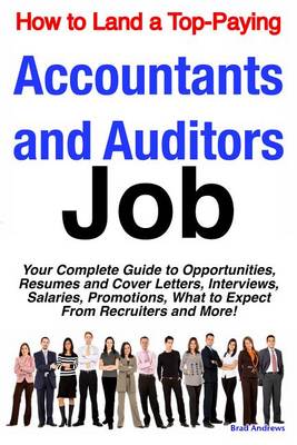 Book cover for How to Land a Top-Paying Accountants and Auditors Job: Your Complete Guide to Opportunities, Resumes and Cover Letters, Interviews, Salaries, Promotions, What to Expect from Recruiters and More!