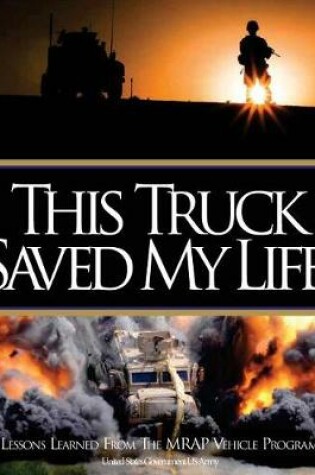 Cover of This Truck Saved My Life Lessons Learned from the MRAP Vehicle Program
