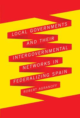 Book cover for Local Governments and Their Intergovernmental Networks in Federalizing Spain