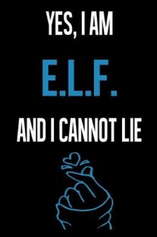 Cover of Yes, I Am E.L.F. And I Cannot Lie