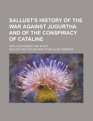 Book cover for Sallust's History of the War Against Jugurtha and of the Conspiracy of Cataline; With a Dictionary and Notes