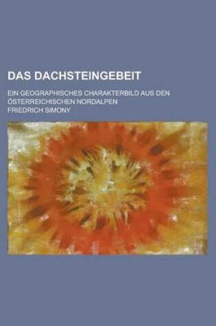 Cover of Das Dachsteingebeit; Ein Geographisches Charakterbild Aus Den Osterreichischen Nordalpen