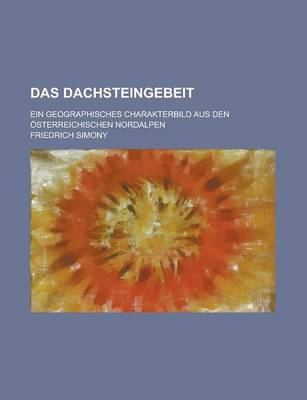 Book cover for Das Dachsteingebeit; Ein Geographisches Charakterbild Aus Den Osterreichischen Nordalpen