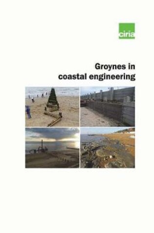 Cover of Groynes in coastal engineering. Guide to design, monitoring and maintenance of narrow footprint groynes (C793F)