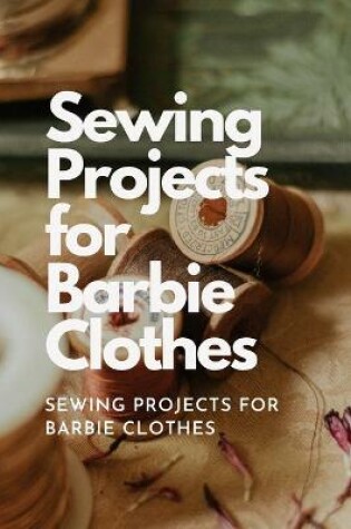 Cover of Sewing Projects for Barbie Clothes