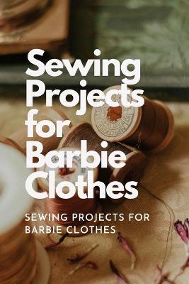 Book cover for Sewing Projects for Barbie Clothes
