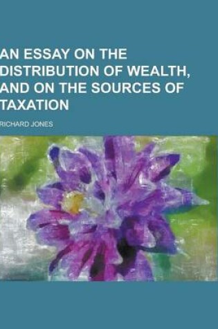 Cover of An Essay on the Distribution of Wealth, and on the Sources of Taxation